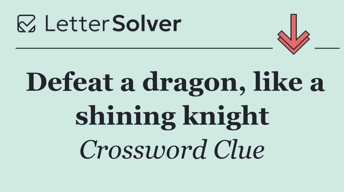 Defeat a dragon, like a shining knight