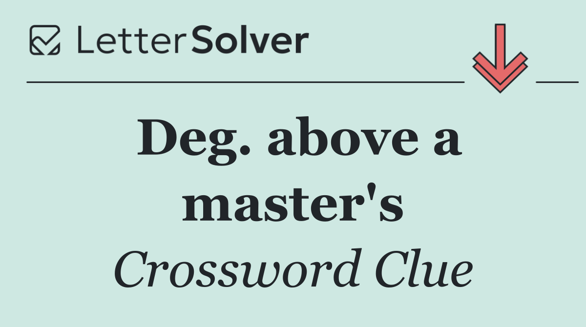 Deg. above a master's