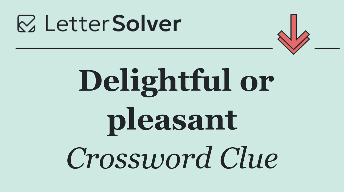 Delightful or pleasant