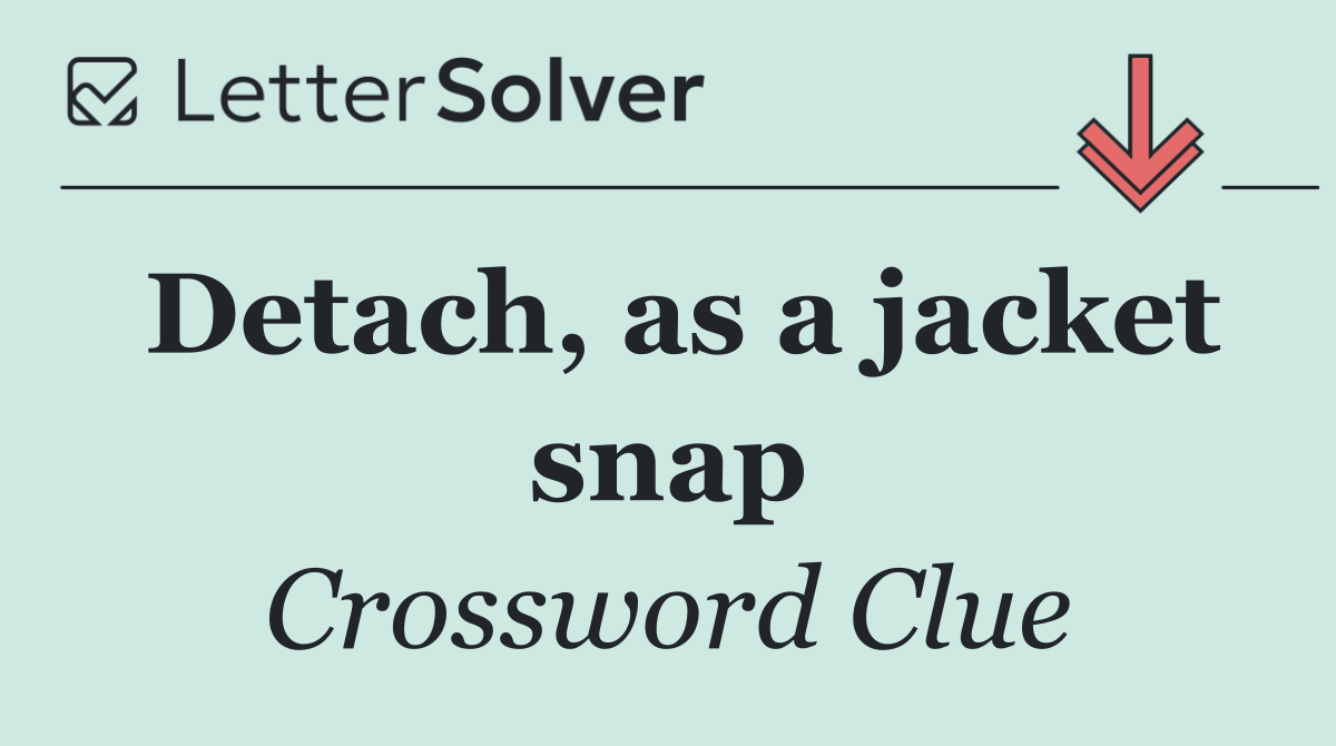 Detach, as a jacket snap