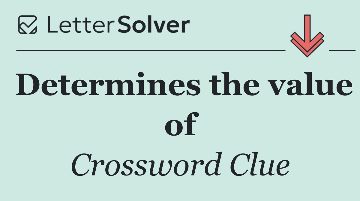 Determines the value of