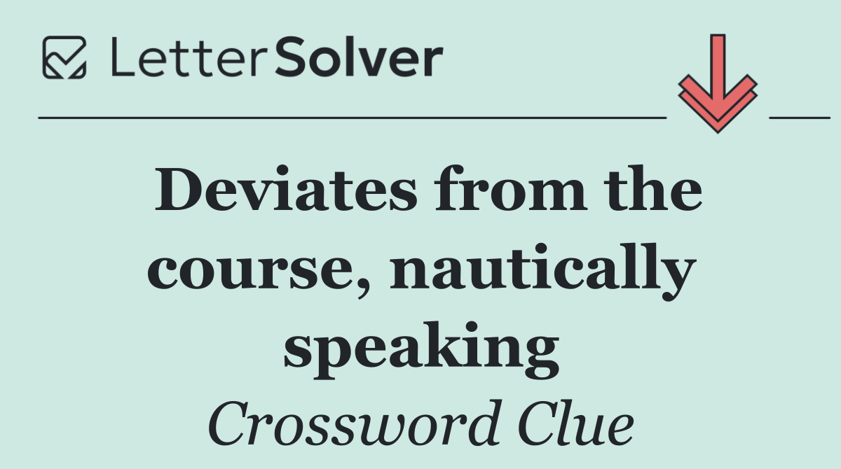 Deviates from the course, nautically speaking