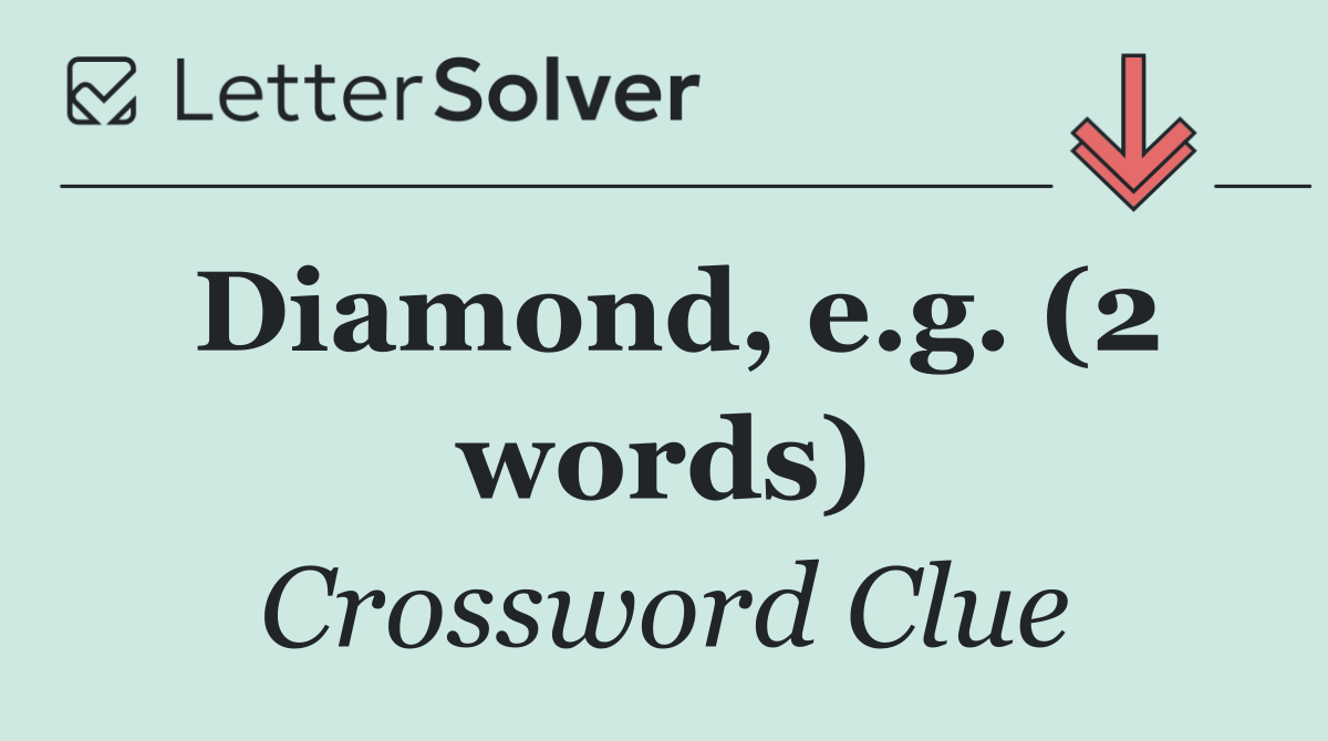 Diamond, e.g. (2 words)
