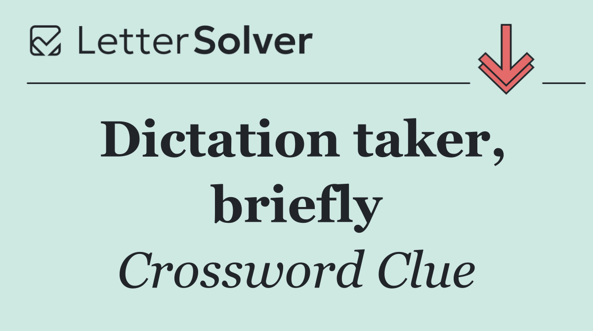 Dictation taker, briefly