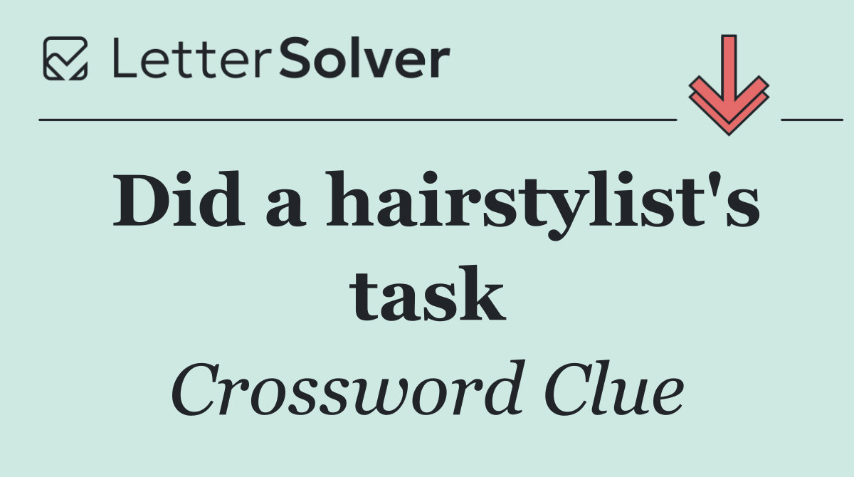 Did a hairstylist's task