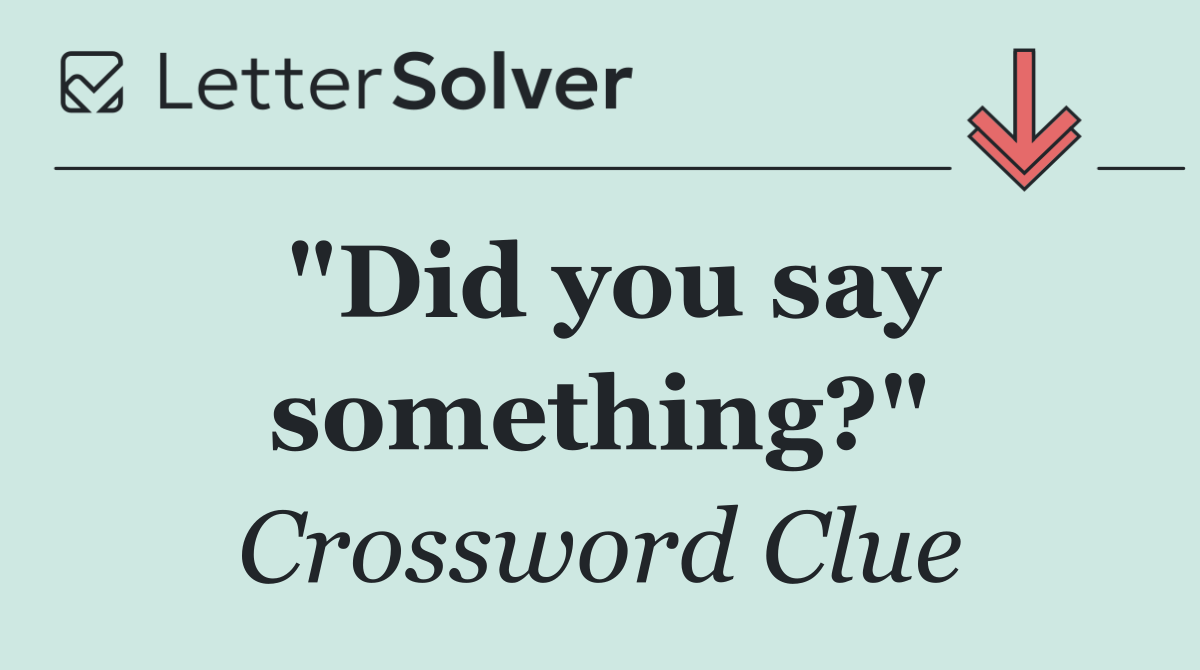 "Did you say something?"