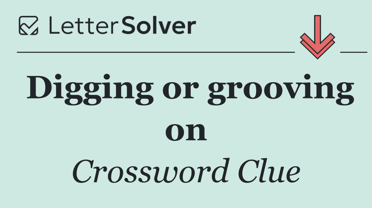 Digging or grooving on