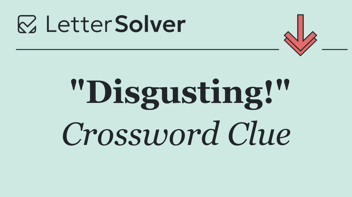 "Disgusting!"