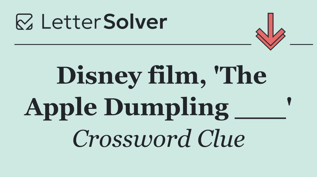 Disney film, 'The Apple Dumpling ___'