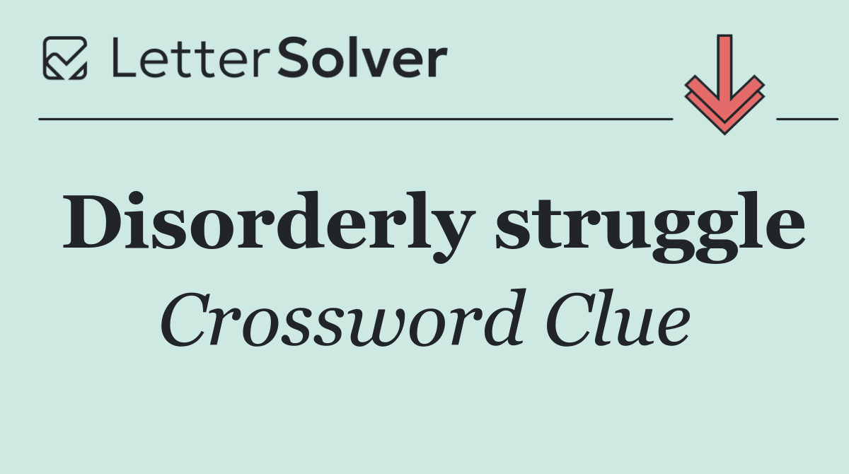 Disorderly struggle