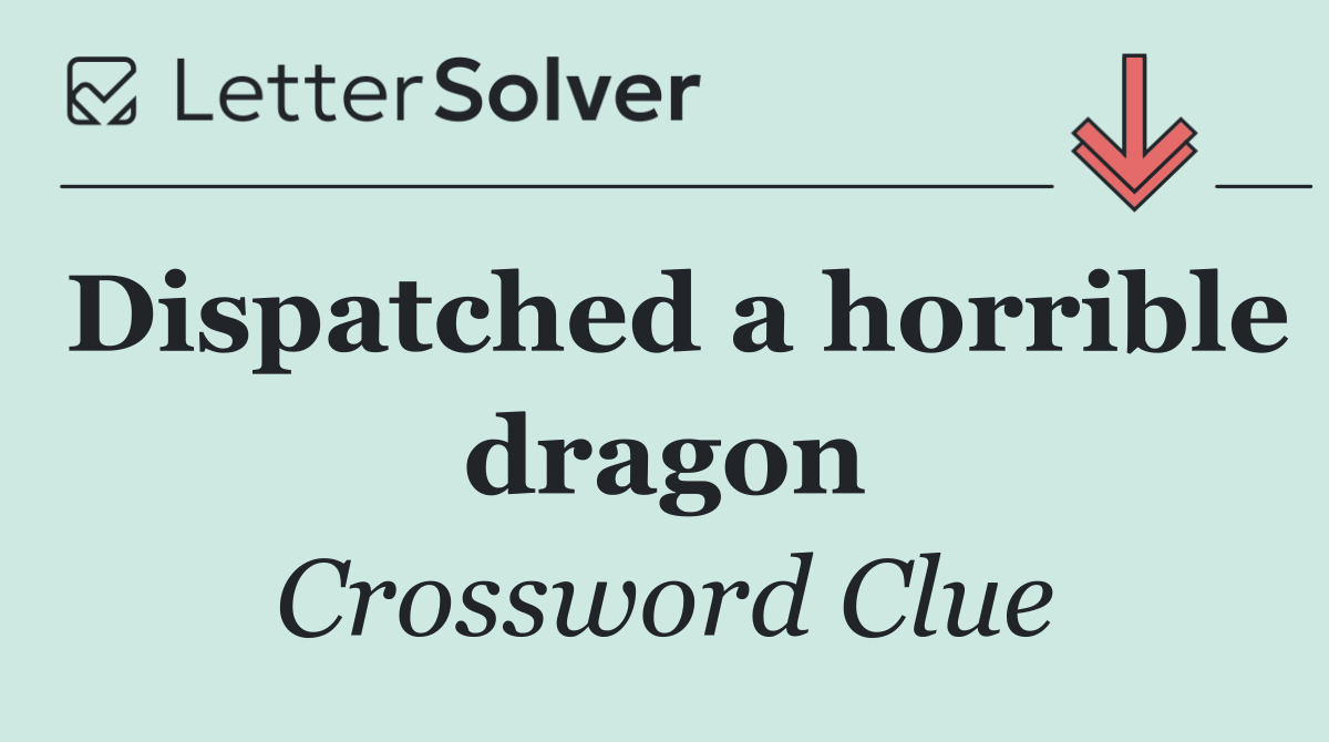 Dispatched a horrible dragon
