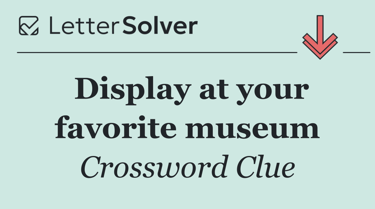 Display at your favorite museum