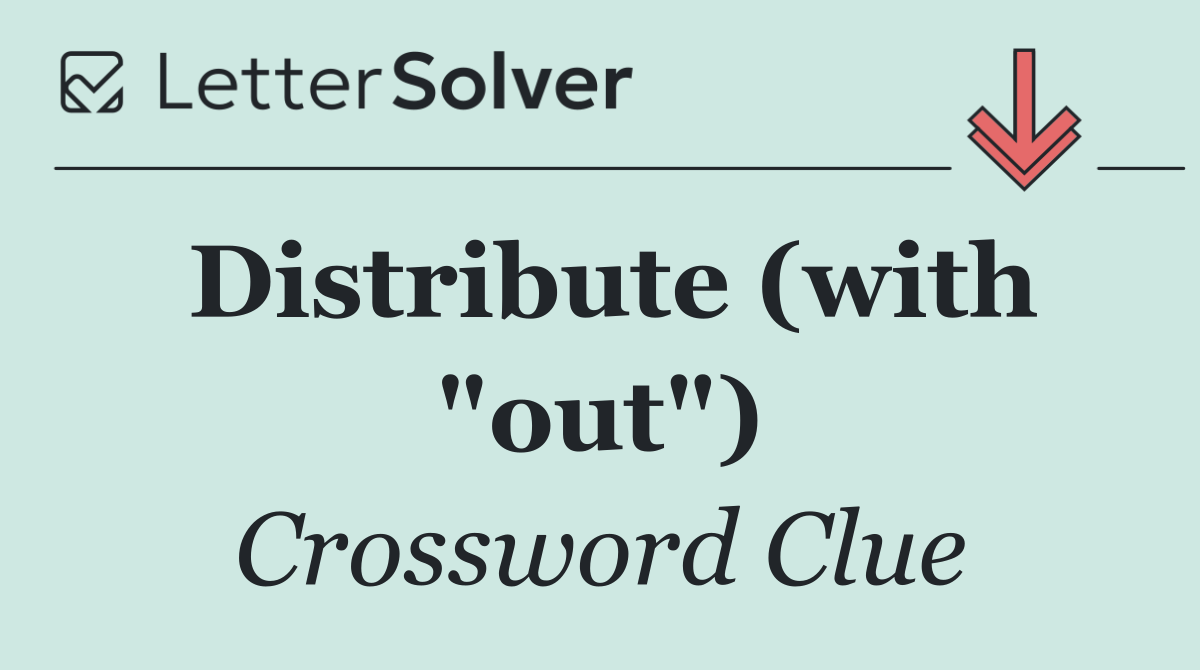 Distribute (with "out")