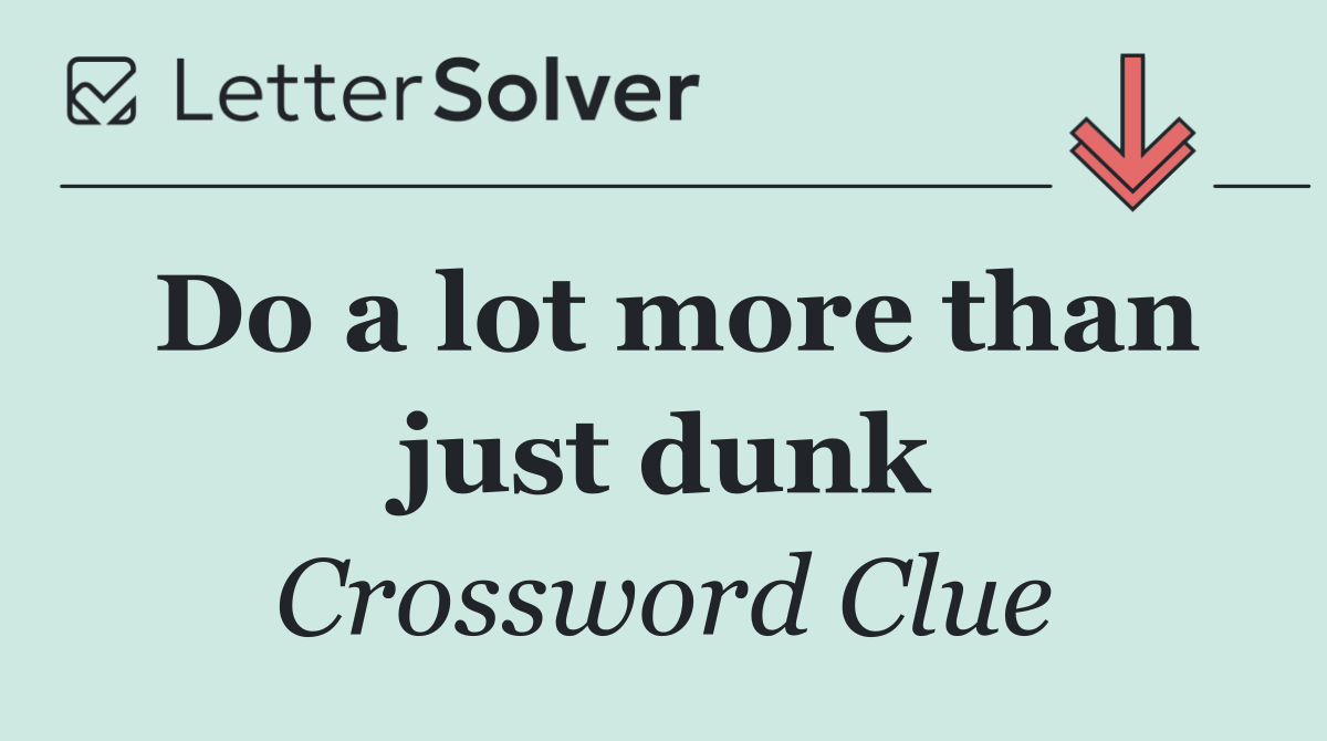 Do a lot more than just dunk