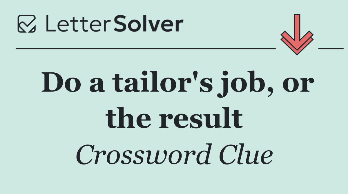 Do a tailor's job, or the result