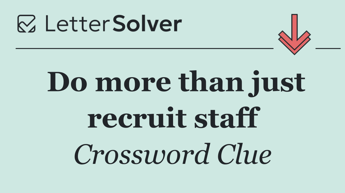 Do more than just recruit staff