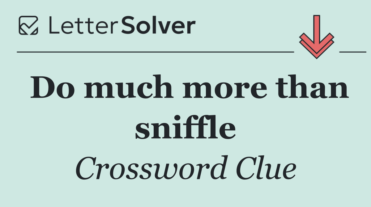 Do much more than sniffle