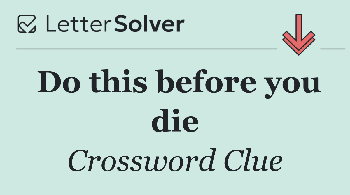 Do this before you die