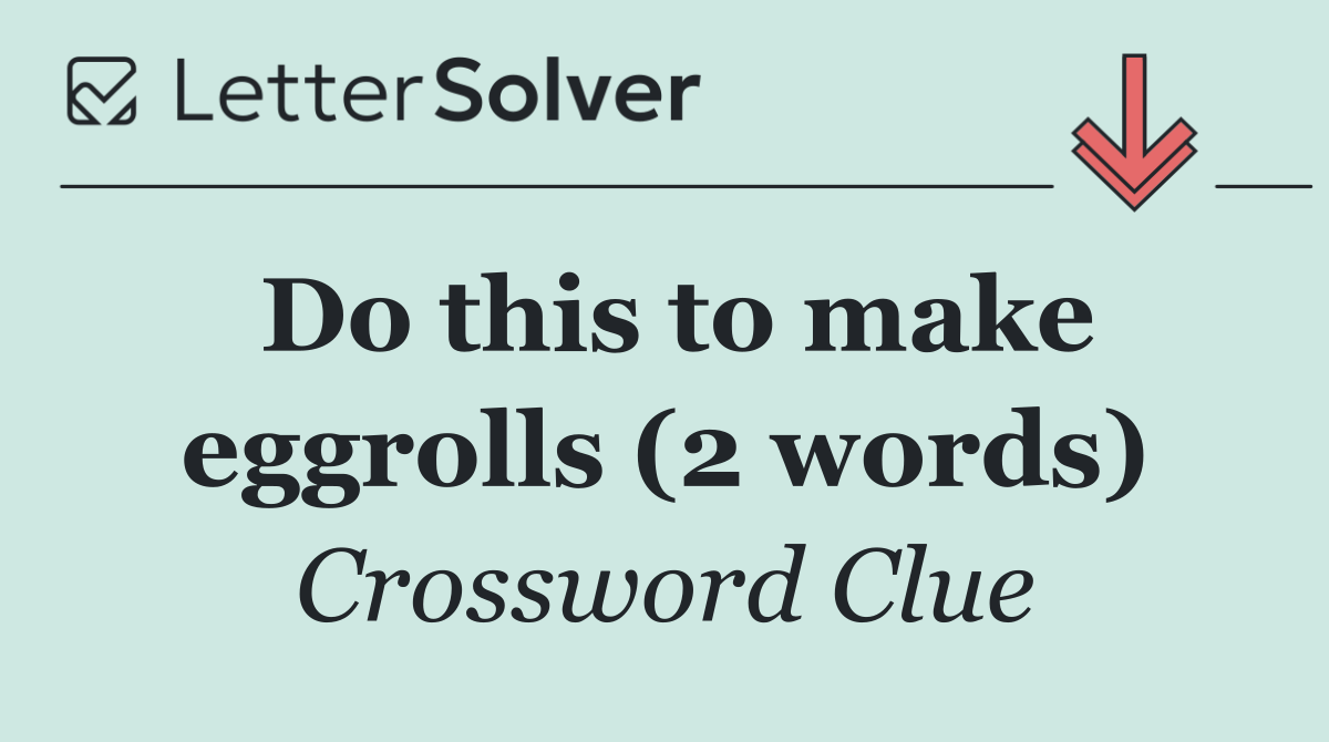 Do this to make eggrolls (2 words)