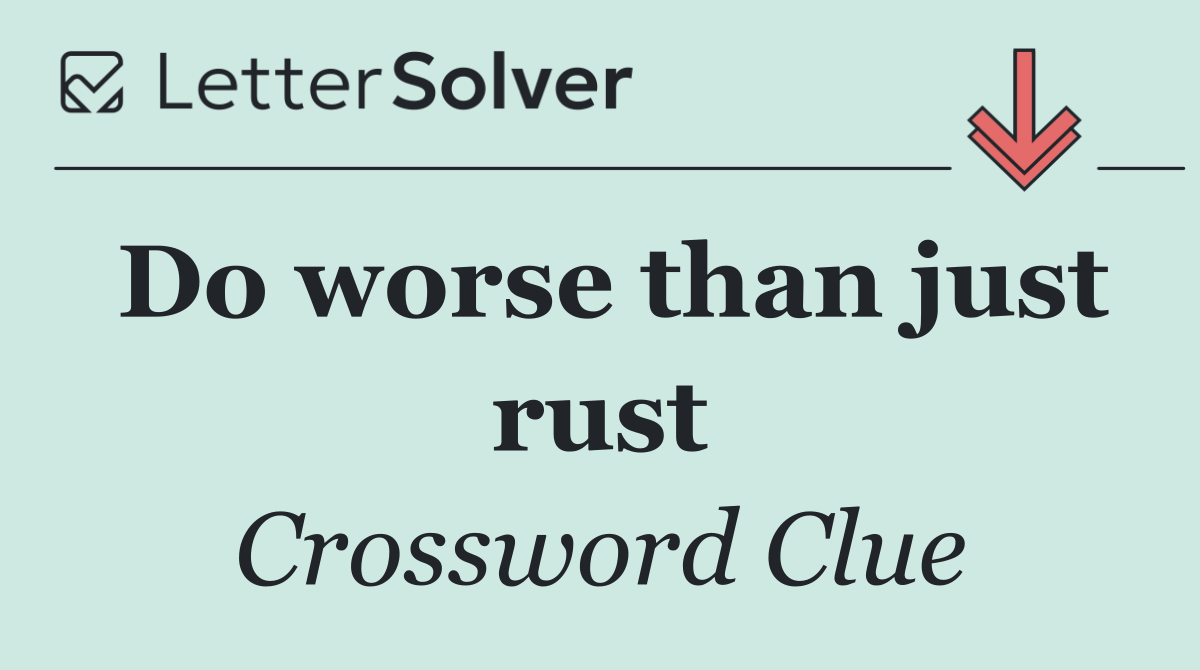 Do worse than just rust