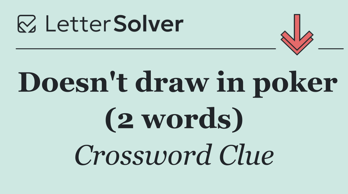 Doesn't draw in poker (2 words)