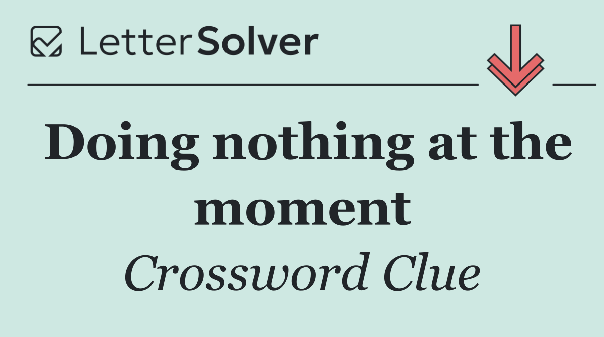 Doing nothing at the moment