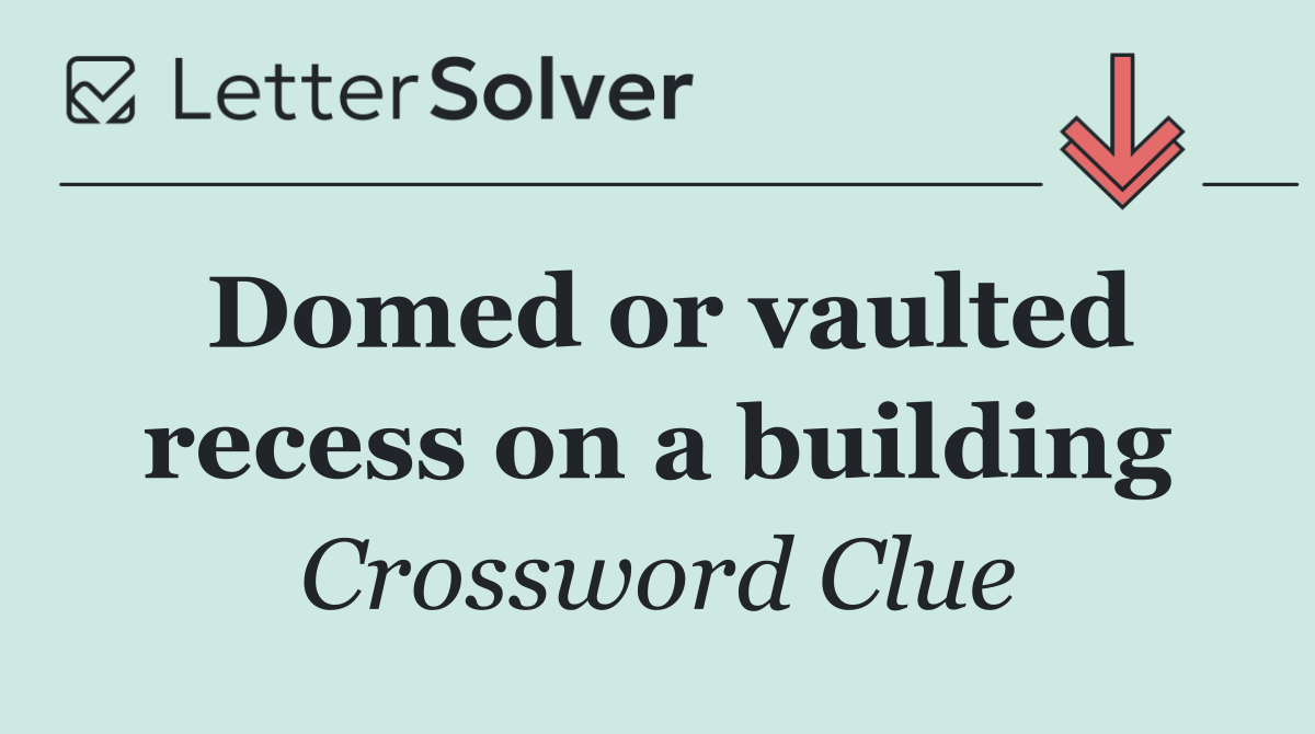 Domed or vaulted recess on a building