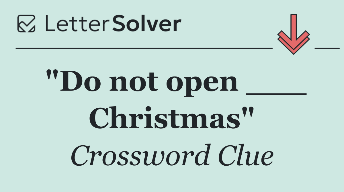 "Do not open ___ Christmas"