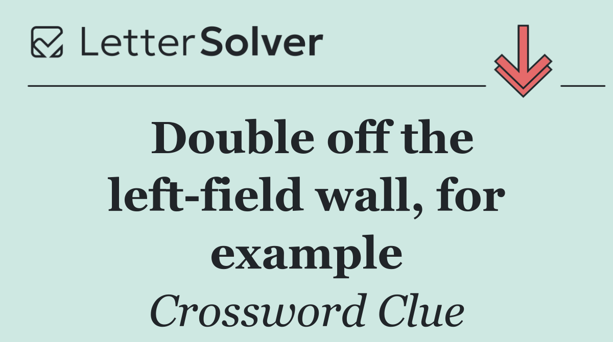 Double off the left field wall, for example