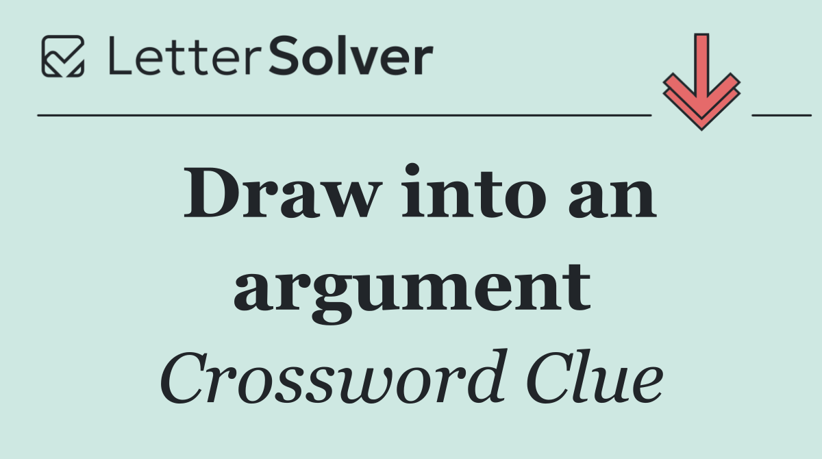 Draw into an argument