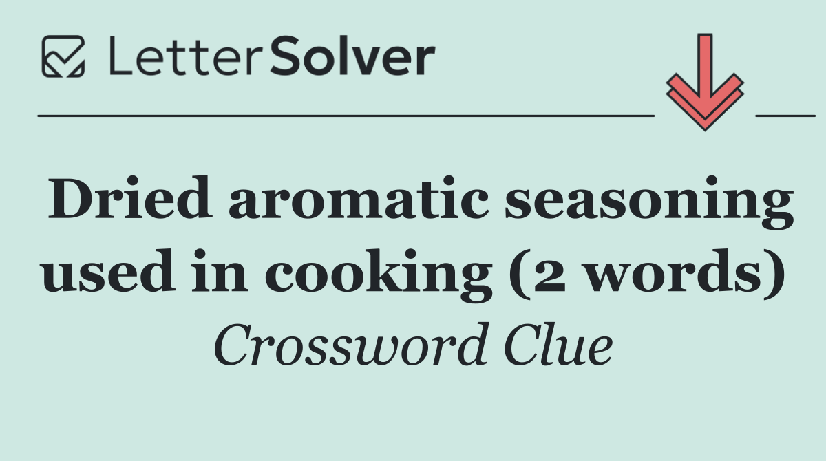 Dried aromatic seasoning used in cooking (2 words)