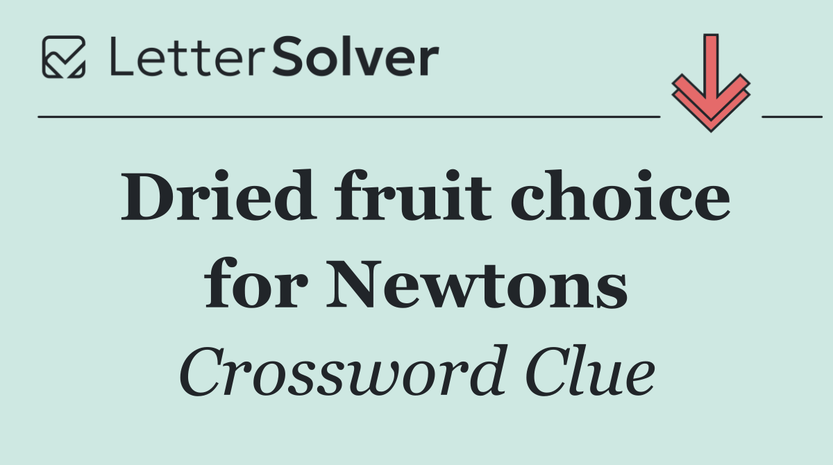 Dried fruit choice for Newtons