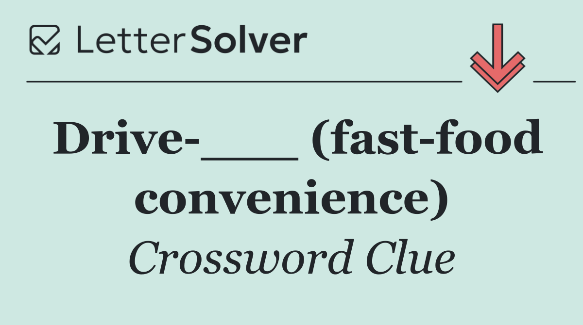 Drive ___ (fast food convenience)