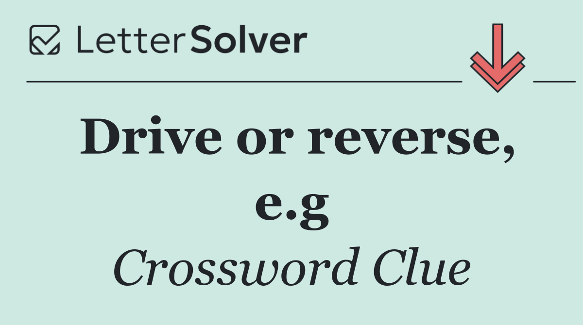 Drive or reverse, e.g