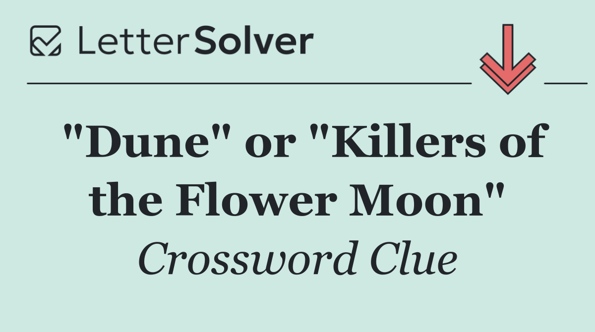 "Dune" or "Killers of the Flower Moon"