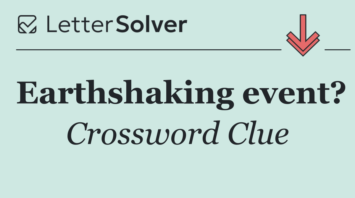 Earthshaking event?