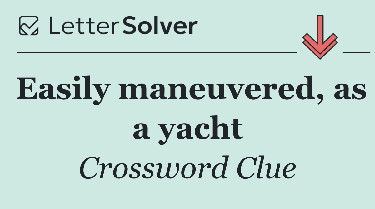 Easily maneuvered, as a yacht