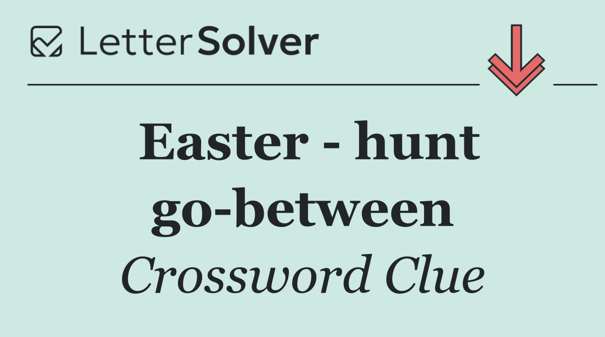 Easter   hunt go between
