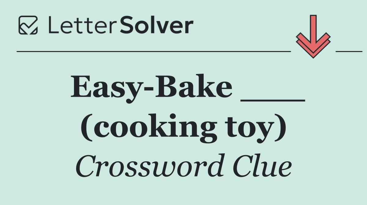 Easy Bake ___ (cooking toy)