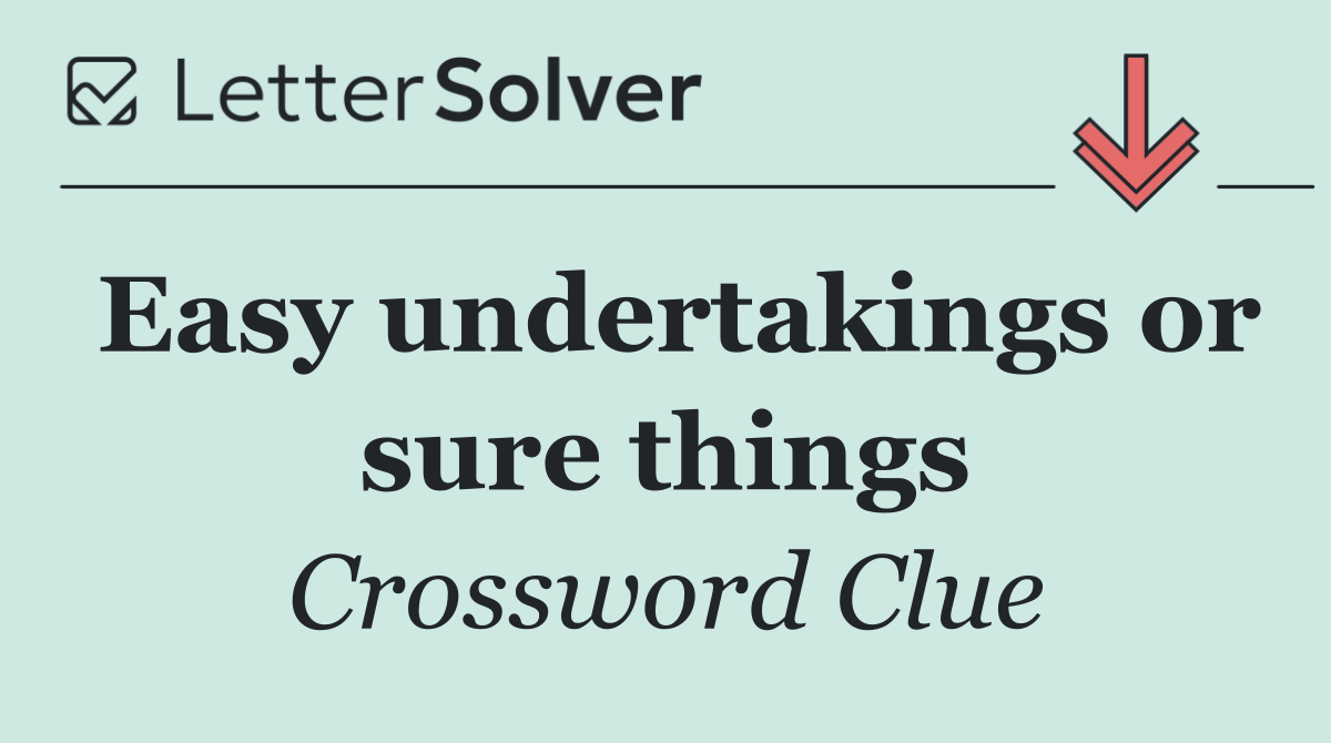 Easy undertakings or sure things