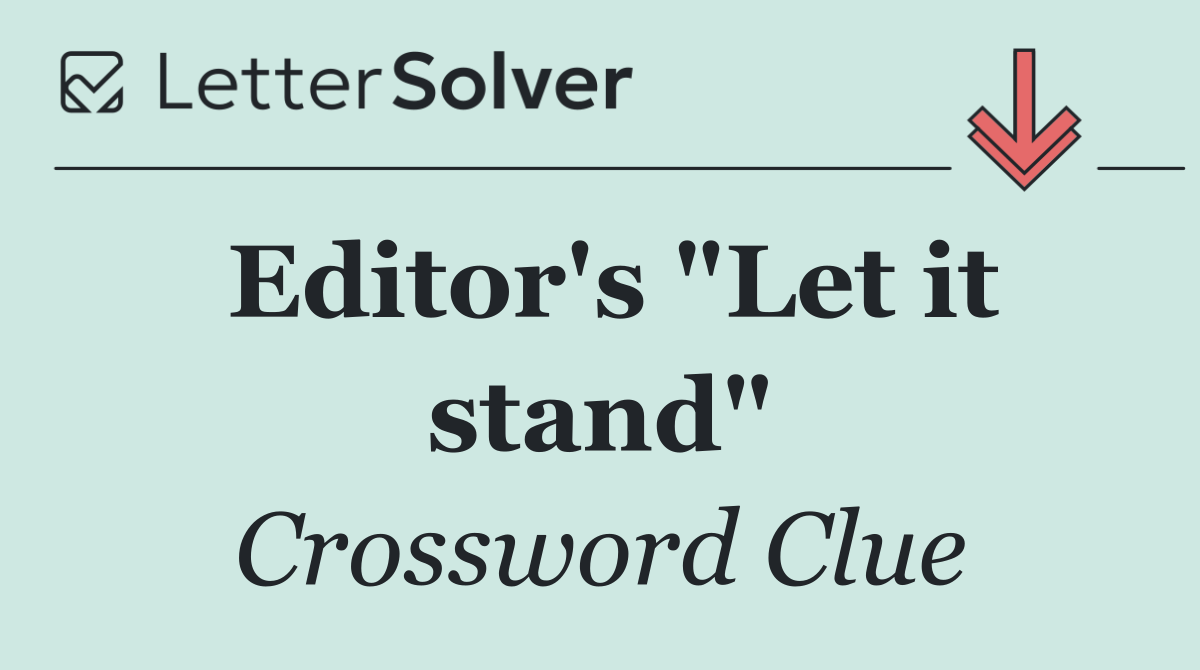 Editor's "Let it stand"