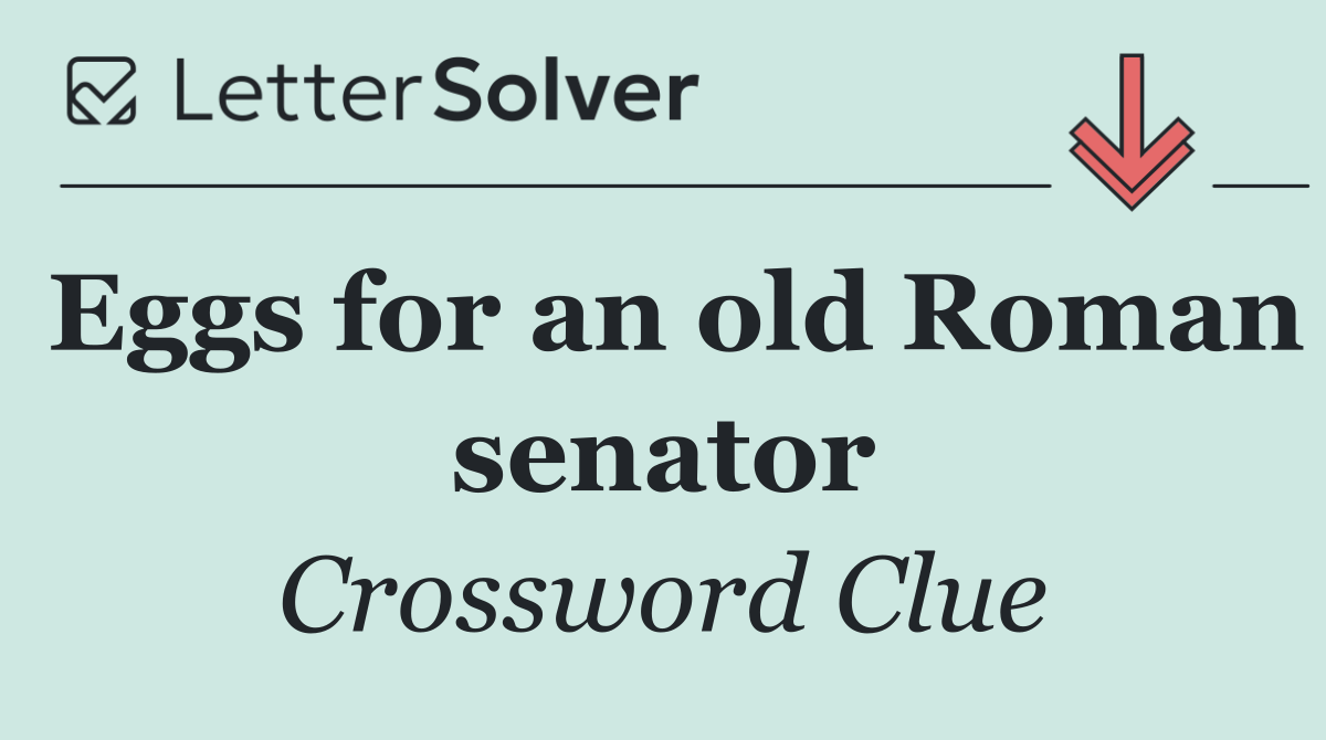 Eggs for an old Roman senator