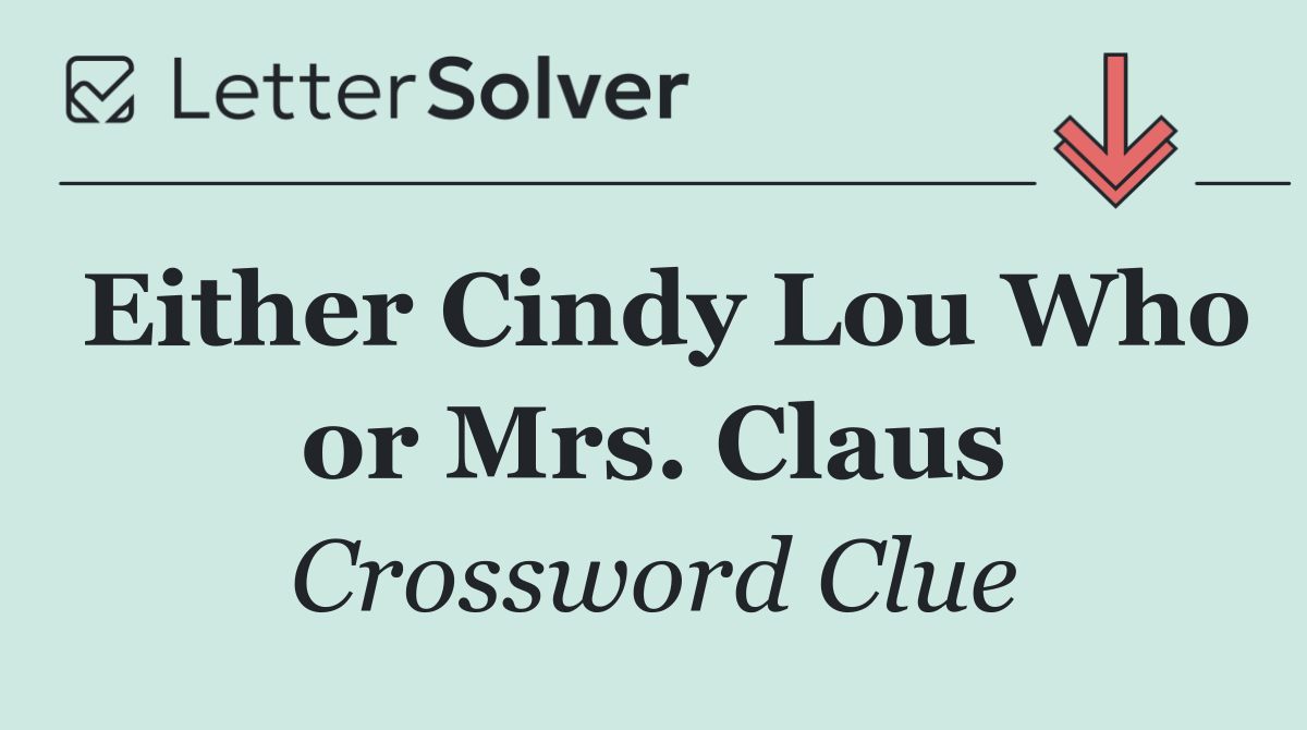 Either Cindy Lou Who or Mrs. Claus