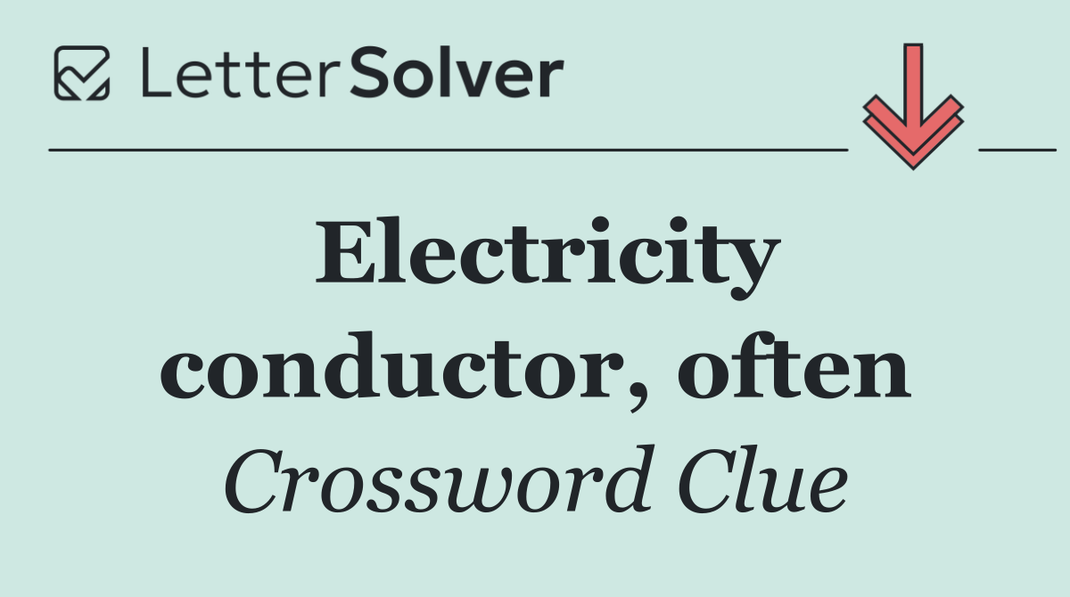 Electricity conductor, often