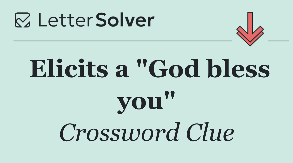 Elicits a "God bless you"