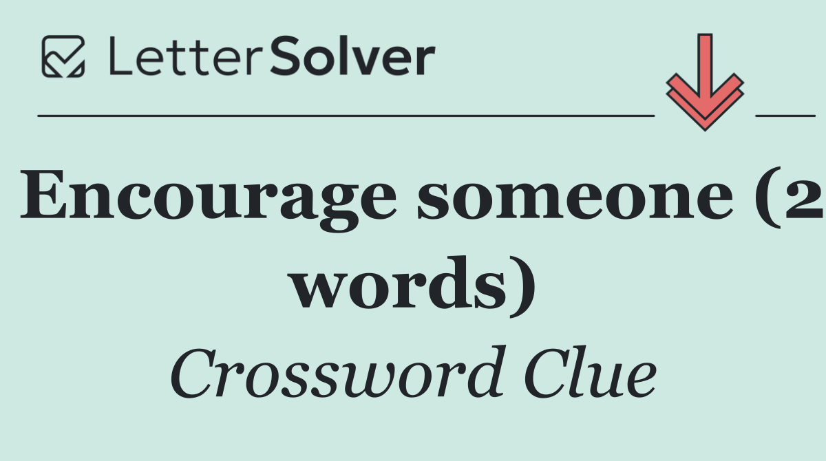 Encourage someone (2 words)