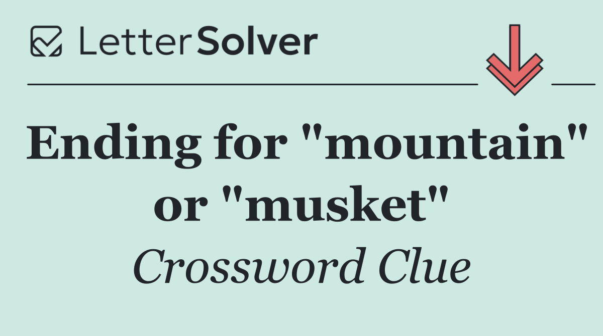 Ending for "mountain" or "musket"