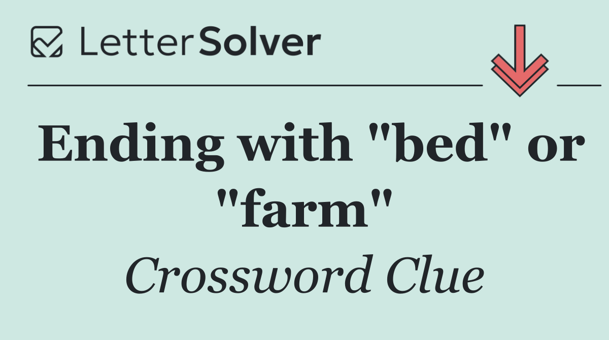 Ending with "bed" or "farm"