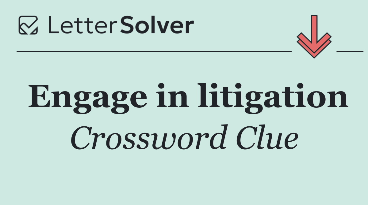 Engage in litigation