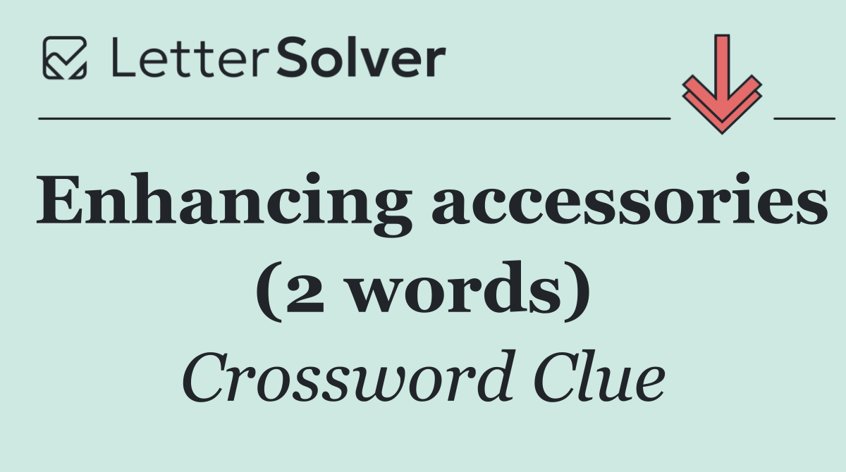 Enhancing accessories (2 words)